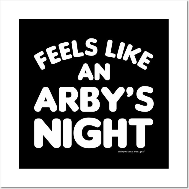 Feels Like an Arby's Night - Funny TV Show Quote (White) Wall Art by SmokyKitten